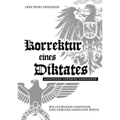 Korrektur eines Diktates - Abenteuer Deutsche Geschichte des 20. Jahrhunderts, Taschenbuch von Jens Thino Friedrich, Epubli, 978-3-7450-1611-6