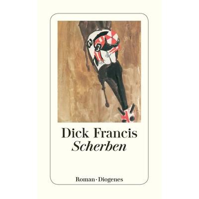 Scherben, Taschenbuch von Dick Francis, Diogenes Verlag AG