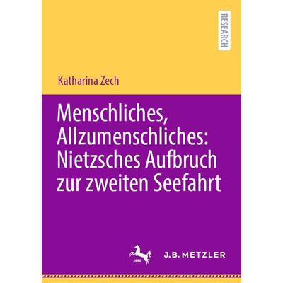 Menschliches, Allzumenschliches: Nietzsches Aufbruch zur zweiten Seefahrt, Taschenbuch von Katharina Zech, Springer Berlin, 978-3-662-72265-7