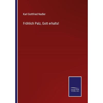 Fröhlich Palz, Gott erhalts!, Taschenbuch von Karl Gottfried Nadler, Outlook, 978-3-375-11090-1