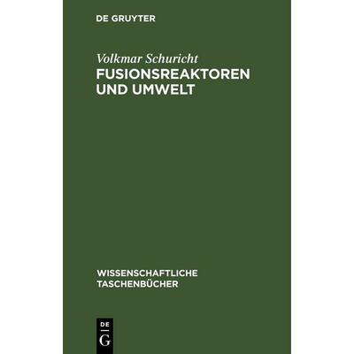 Fusionsreaktoren und Umwelt, Gebundene Ausgabe von Volkmar Schuricht, De Gruyter, 978-3-11-256809-5