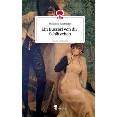 Ein Busserl von dir, Schätzchen. Life is a Story - story.one, Gebundene Ausgabe von Marianne Kaufmann, Story.one publishing, 978-3-7115-0919-2