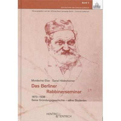 Das Berliner Rabbinerseminar 1873-1938, Gebundene Ausgabe von Mordechai Eliav,Esriel Hildesheimer, Hentrich und Hentrich Verlag Berlin,