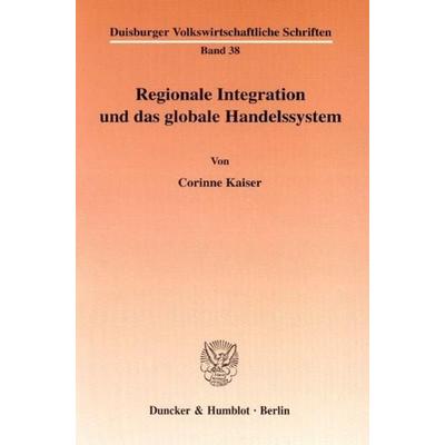 Regionale Integration und das globale Handelssystem., Taschenbuch von Corinne Kaiser, Duncker & Humblot, 978-3-428-11070-4