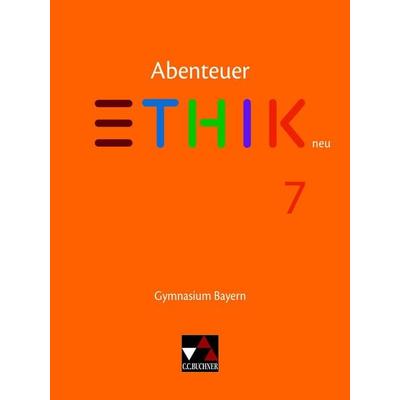 Abenteuer Ethik – Bayern / Abenteuer Ethik Bayern 7 Ausgabe ab 2017, Gebundene Ausgabe von Ulla Braune,Stefanie Haas,Katharina Martin,Stefanie