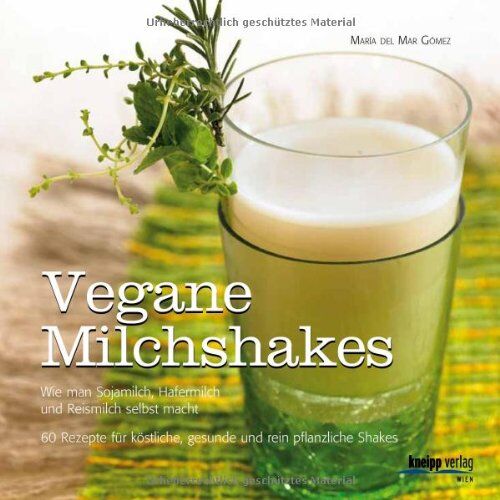 María del Mar Gómez - Vegane Milchshakes: Wie man Sojamilch, Hafermilch und Reismilch selbst macht. 60 Rezepte für rein pflanzliche Shakes - Preis vom 09.10.2026 07:28:09 h