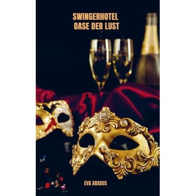 Swingerhotel - Oase der Lust, Taschenbuch von Eva Arados, Bookmundo, 978-94-037-1162-1