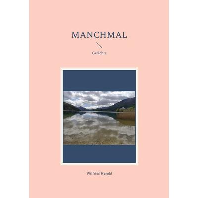 Manchmal, Taschenbuch von Wilfried Herold, BoD – Books on Demand, 978-3-7693-7108-6