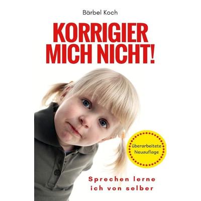 Korrigier mich nicht!, Taschenbuch von Bärbel Koch, Epubli, 978-3-7467-3724-9