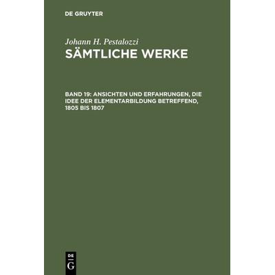Ansichten und Erfahrungen, die Idee der Elementarbildung betreffend, 1805 bis 1807, Gebundene Ausgabe von , De Gruyter, 978-3-11-003450-9