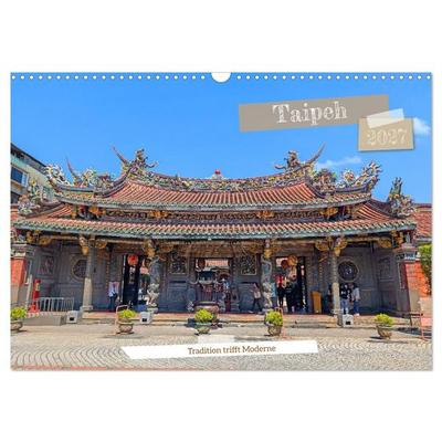 Taipeh – Tradition trifft Moderne (Wandkalender 2027 DIN A3 quer), CALVENDO Monatskalender