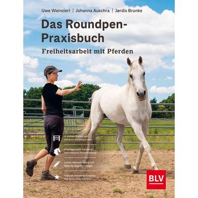 Das Roundpen-Praxisbuch - Freiheitsarbeit mit Pferden, Gebundene Ausgabe von Uwe Weinzierl, Blv, 978-3-96747-101-4