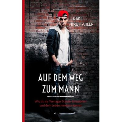 Auf dem Weg zum Mann, Taschenbuch von Karl Brühwiler, BoD – Books on Demand