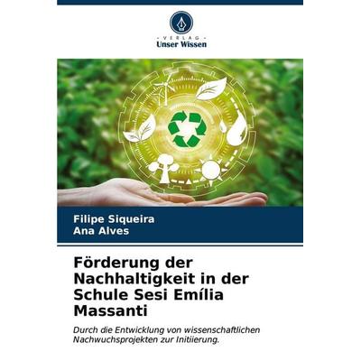 Förderung der Nachhaltigkeit in der Schule Sesi Emília Massanti, Taschenbuch von Filipe Siqueira,Ana Alves, Verlag Unser Wissen, 978-620-6-61753-2