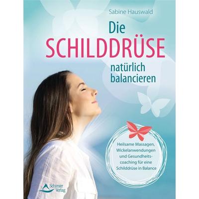 Die Schilddrüse natürlich balancieren, Taschenbuch von Sabine Hauswald, Schirner, 978-3-8434-5180-2
