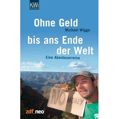 Ohne Geld bis ans Ende der Welt, Taschenbuch von Michael Wigge, Kiepenheuer & Witsch, 978-3-462-04181-1