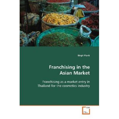 Plank, B: Franchising in the Asian Market, Taschenbuch von Birgit Plank, VDM, 978-3-639-10787-6