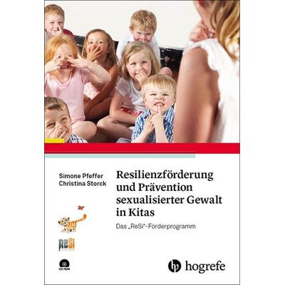 Resilienzförderung und Prävention sexualisierter Gewalt in Kitas, Taschenbuch von Simone Pfeffer,Christina Storck, Hogrefe Verlag, 978-3-8017-2865-6