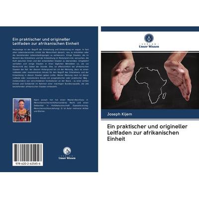 Ein praktischer und origineller Leitfaden zur afrikanischen Einheit, Taschenbuch von Joseph Kijem, BoD - Books on Demand, 978-620-2-62545-6
