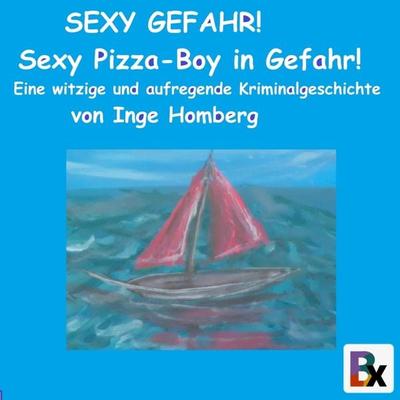 SEXY GEFAHR! Sexy Pizza-Boy in Gefahr! - Inge Homberg, Audio, 9783755435143