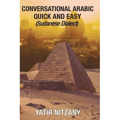 Conversational Arabic Quick and Easy, Taschenbuch von Yatir Nitzany, Yatir Nitzany, 978-1-951244-38-5