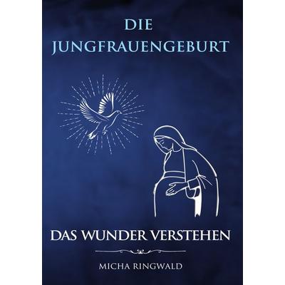 Die Jungfrauengeburt, Taschenbuch von Micha Ringwald, BoD – Books on Demand, 978-3-7568-1123-6