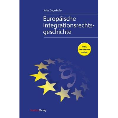 Europäische Integrationsrechtsgeschichte, Taschenbuch von Anita Ziegerhofer, Studien Verlag, 978-3-7065-6117-4
