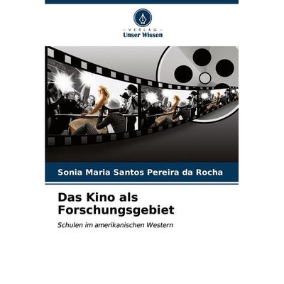 Das Kino als Forschungsgebiet, Taschenbuch von Sonia Maria Santos Pereira da Rocha, Verlag Unser Wissen, 978-620-7-16773-9