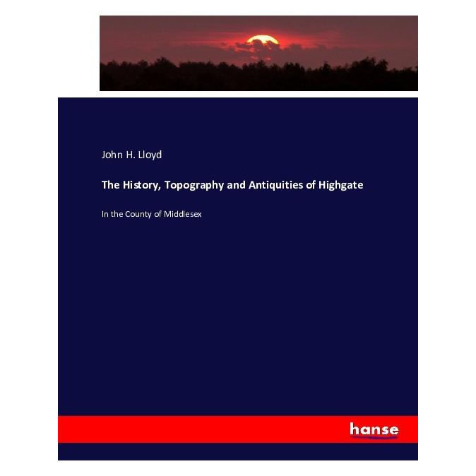 Hansebooks The History, Topography and Antiquities of Highgate (Deutsch, Softcover, John H. Lloyd) (55878705)