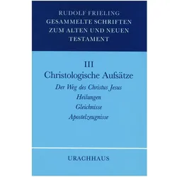 Gesammelte Schriften zum Alten und Neuen Testament 03 / Christologische Aufsätze, Fachbücher von Rudolf Frieling