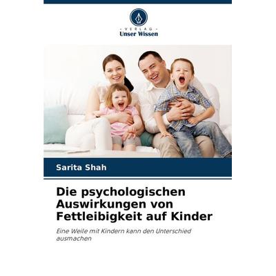 Die psychologischen Auswirkungen von Fettleibigkeit auf Kinder, Taschenbuch von Sarita Shah, Verlag Unser Wissen, 978-620-4-18888-1