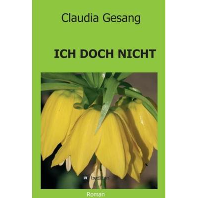 ICH DOCH NICHT, Gebundene Ausgabe von Claudia Gesang, Tredition, 978-3-347-03426-6