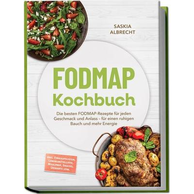 FODMAP Kochbuch: Die besten FODMAP-Rezepte für jeden Geschmack und Anlass – für einen ruhigen Bauch und mehr Energie – inkl. Einkaufslisten,