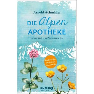 Die Alpen-Apotheke, Gebundene Ausgabe von Arnold Achmüller, Knaur MensSana, 978-3-426-65818-5