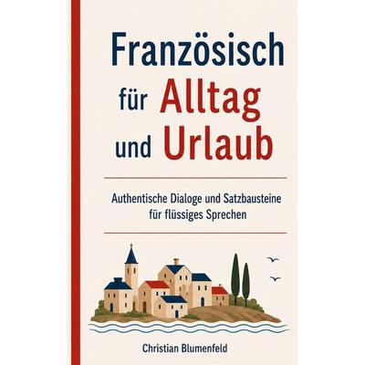 Französisch für Alltag und Urlaub, Taschenbuch von Christian Blumenfeld, BoD – Books on Demand, 978-3-696-37955-1