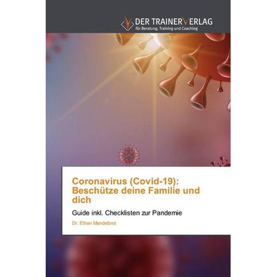 Coronavirus (Covid-19): Beschütze deine Familie und dich, Taschenbuch von Ethan Mandelbrot, Trainerverlag, 978-620-0-76806-3