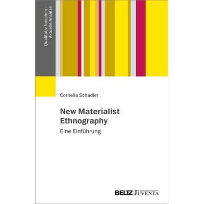 New Materialist Ethnography, Taschenbuch von Cornelia Schadler, Juventa Verlag ein Imprint der Beltz Verlagsgruppe GmbH & Co. KG, 978-3-7799-7182-5