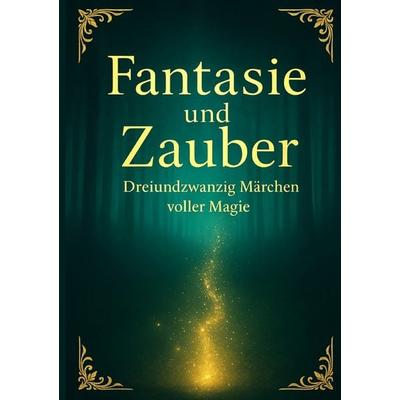 Fantasie-und-Zauber-23-Märchen-voller-Magie, Taschenbuch von Jutta E. Schröder, Epubli, 978-3-565-02744-6
