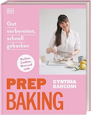 Cynthia Barcomi - Prep Baking: gut vorbereitet, schnell gebacken: Kuchen, Cookies, Brot und mehr - Preis vom 13.10.2026 11:25:28 h