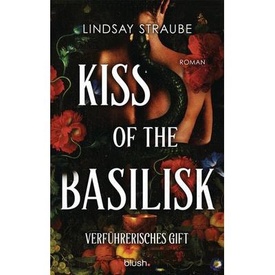 Kiss of the Basilisk - Verführerisches Gift, Taschenbuch von Lindsay Straube, Blush Blanvalet, 978-3-7341-1564-6