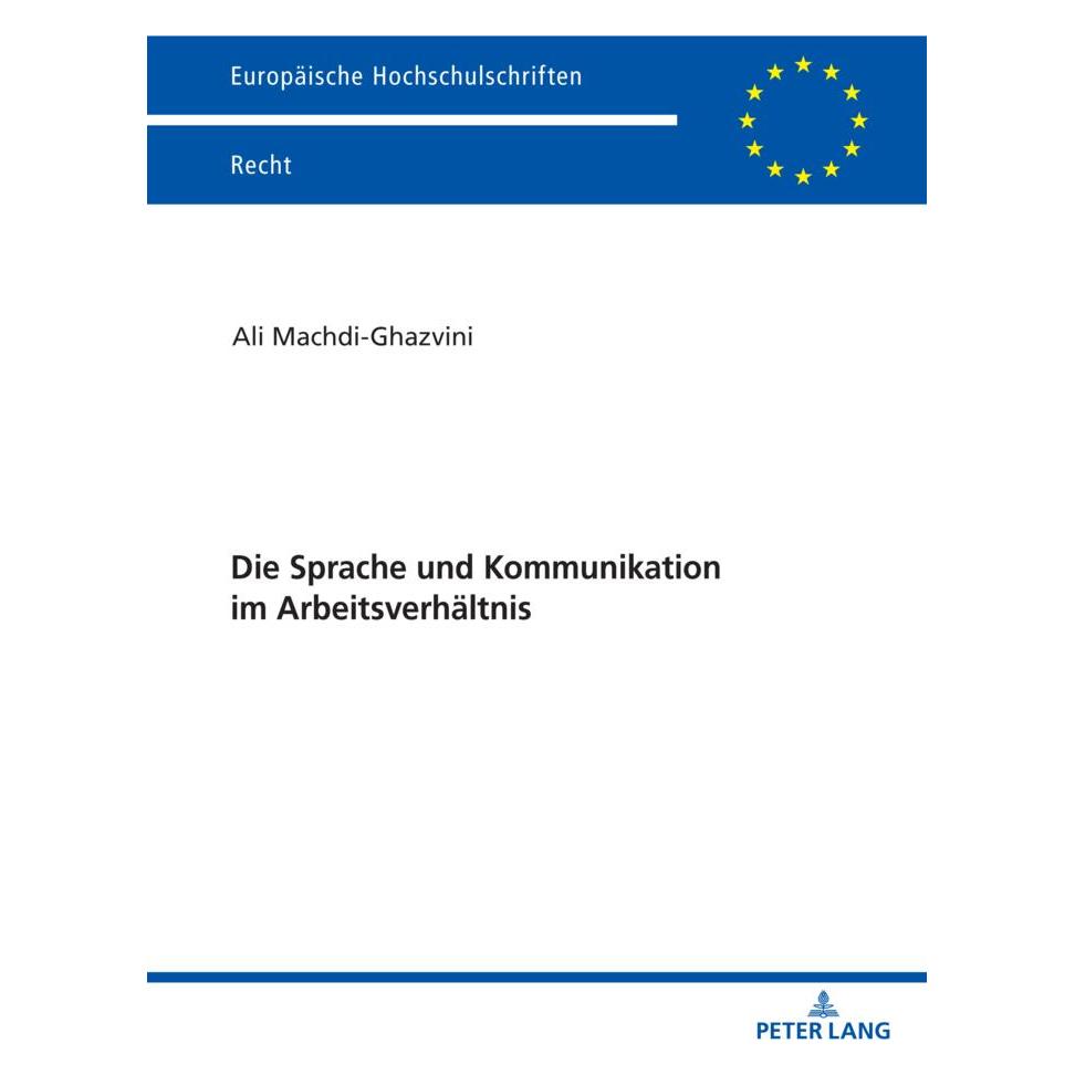 Peter Lang Die Sprache und Kommunikation im Arbeitsverhältnis (Deutsch, Softcover, Ali Machdi-Ghazvini) (56944602)