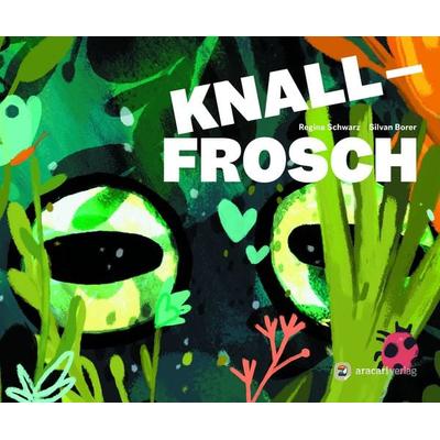 Knallfrosch, Gebundene Ausgabe von Regina Schwarz, Aracari, 978-3-907114-31-5