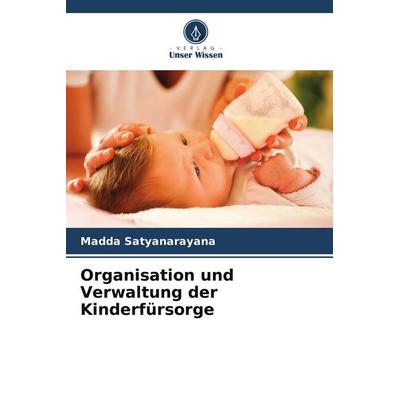 Organisation und Verwaltung der Kinderfürsorge, Taschenbuch von Madda Satyanarayana, Verlag Unser Wissen, 978-620-7-55023-4