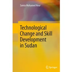 Technological Change and Skill Development in Sudan, Fachbücher von Samia Mohamed Nour