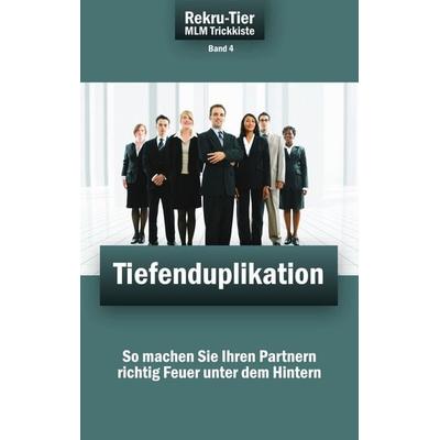 REKRU-TIER MLM Trickkiste Band 4: Tiefenduplikation, Taschenbuch von Tobias Schlosser, BoD - Books on Demand, 978-3-941412-32-3