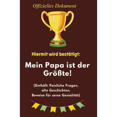 Hiermit wird bestätigt: Mein Papa ist der Größte!, Taschenbuch von Ina Stoltenberg, Bookmundo, 978-94-038-8710-4