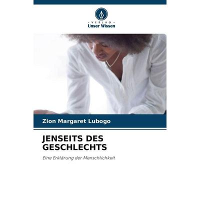 Jenseits des Geschlechts, Taschenbuch von Zion Margaret Lubogo, Verlag Unser Wissen, 978-620-7-87720-1