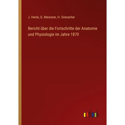 Bericht über die Fortschritte der Anatomie und Physiologie im Jahre 1870, Taschenbuch von J. Henle,G. Meissner,H. Grenacher, Outlook,