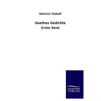 Goethes Gedichte, Taschenbuch von Heinrich Viehoff, Salzwasser, 978-3-8460-2910-7