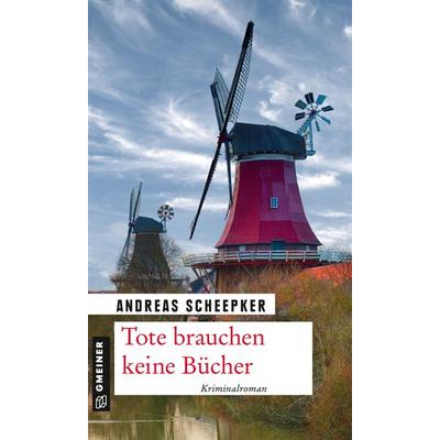 Tote brauchen keine Bücher, Taschenbuch von Andreas Scheepker, Gmeiner-Verlag, 978-3-8392-2680-3
